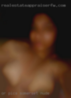 Or pics they don't Somerset nude want..